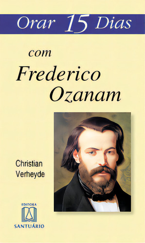 Orar 15 Dias Com Frederico Ozanam, De Verheyde Christian. Editora Santuário, Capa Mole Em Português, 2015