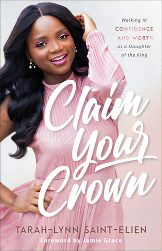 Claim Your Crown: Walking In Confidence And Worth As A Daughter Of The King, De Saint-elien, Tarah-lynn. Editorial Fleming H Revell Co, Tapa Blanda En Inglés