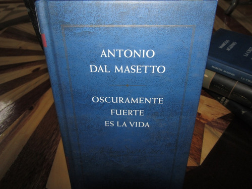 Oscuramente Fuerte Es La Vida. Anotonio Dal Masetto. M-1461