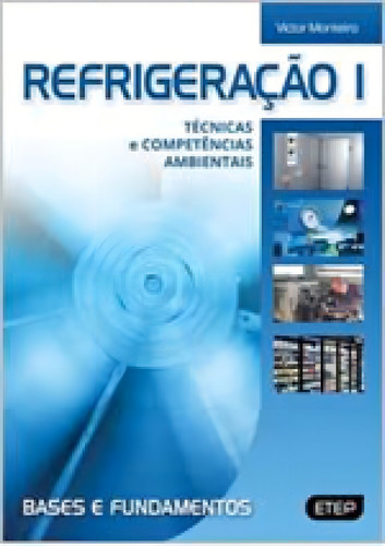 Refrigeraçao I: Tecnicas E Competencias Ambientais, De Monteiro, Victor. Editorial Etep Editora **, Capa Mole Em Português