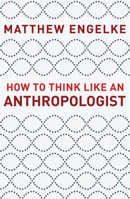 Libro How To Think Like An Anthropologist - Matthew Engelke