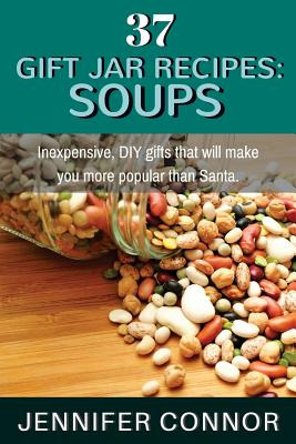 Libro 37 Gift Jar Recipes: Soups: Inexpensive, Diy Gifts ...