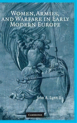 Women, Armies, And Warfare In Early Modern Europe, De John A. Lynn. Editorial Cambridge University Press, Tapa Dura En Inglés