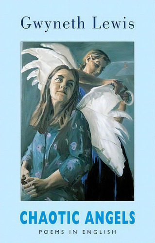 Chaotic Angels, De Gwyneth Lewis. Editorial Bloodaxe Books Ltd, Tapa Blanda En Inglés