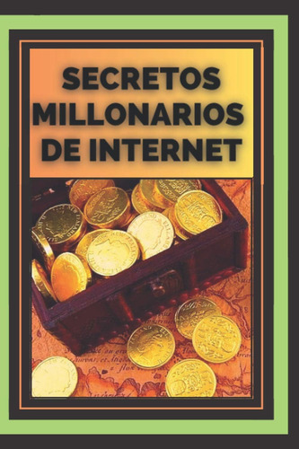 Libro: Secretos Millonarios De Internet:  Lo Que Los Millona