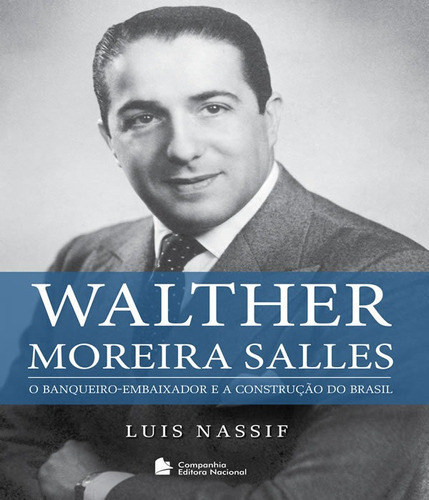 Walther Moreira Salles: Walther Moreira Salles, De Nassif, Luis. Editora Nacional - Interesse Geral, Capa Mole, Edição 1 Em Português