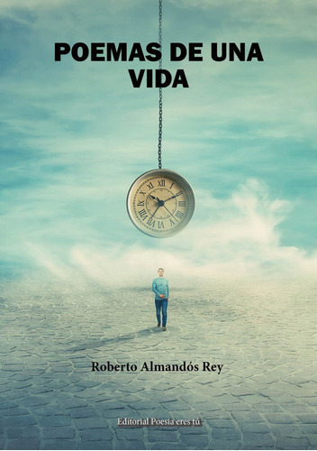 Poemas de una vida, de Almandós Rey, Roberto. Editorial Editorial Poesía eres tú, tapa blanda en español