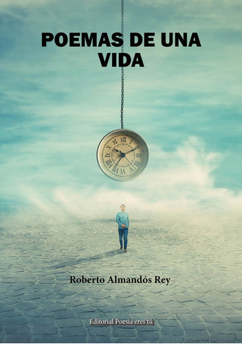 Poemas de una vida, de Almandós Rey, Roberto. Editorial Poesía eres tú, tapa blanda en español