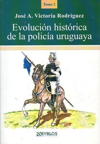 Evolución Histórica De La Policía Uruguaya T2 -josé Victoria