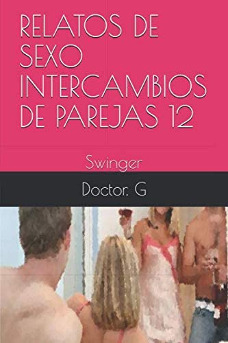 Libro: Relatos De Sexo Intercambios De Parejas 12: Swinger (