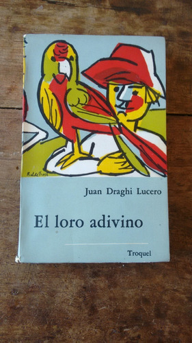 El Loro Adivino - Juan Draghi Lucero - Troquel