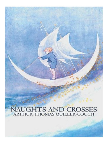 Naughts And Crosses By Arthur Thomas Quiller-couch, Fi. Ew03