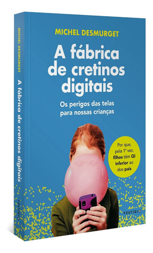 A Fábrica De Cretinos Digitais: Os Perigos Das Telas Para Nossas Crianças - De Michel Desmurget - Livro Capa Comum - Novo