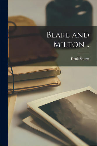 Blake And Milton .., De Saurat, Denis 1890-1958., Vol. 1. Editorial Legare Street Pr, Tapa Blanda En Inglés