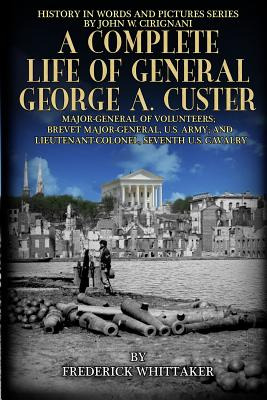 Libro A Complete Life Of General George A. Custer: Major-...