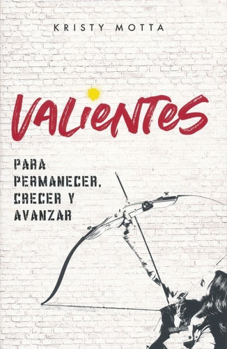 Valientes Para Permanecer Crecer Y Avanzar / Nuevo Y Original, de MOTTA, KRISTY. Editorial Vida, tapa blanda en español, 2019