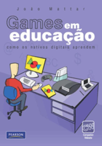 Games em Educação: Como os Nativos Digitais Aprendem, de Mattar, João. Editora Pearson Education do Brasil S.A., capa mole em português, 2009