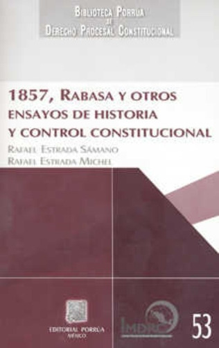 1857, Rabasa Y Otros Ensayos De Historia Y Control Constitucional, De Estrada Michel, Rafael / Estrada Sámano, Rafael. Editorial Porrúa México En Español