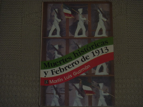 Martín Luis Guzmán, Muertes Históricas Y Febrero De 1913, Fo