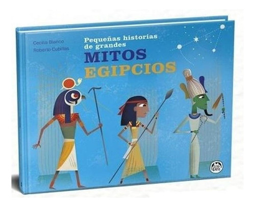 Pequeñas Historias De Grandes Mitos Egipcios Lidia Blanco P