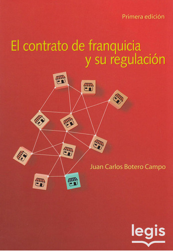 El Contrato De Franquicia Y Su Regulación Primera Edición