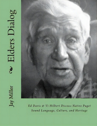 Elders Dialog: Ed Davis & Vi Hilbert Discuss Native Puget Sound, De Miller Phd, Jay. Editorial Createspace, Tapa Blanda En Inglés