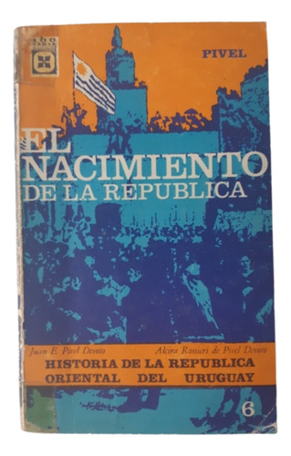 El Nacimiento De La República / R.o.u / Pivel Devoto