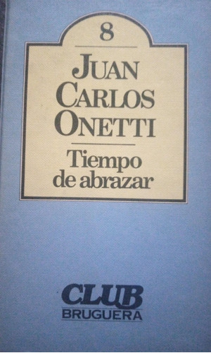 Juan Carlos Onetti Tiempo De Abrazar