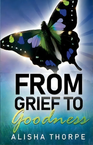 From Grief To Goodness, De Alisha Thorpe. Editorial Dr Nes International, Tapa Blanda En Inglés