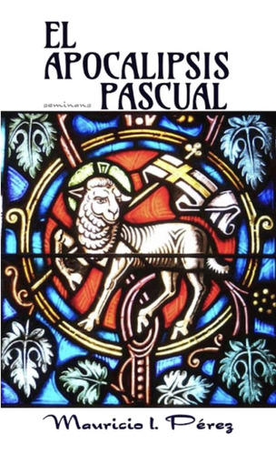 Libro: El Apocalipsis Pascual (spanish Edition)