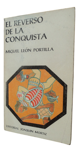 El Reverso De La Conquista - Miguel León Portilla. Libro
