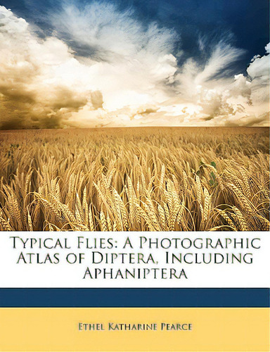 Typical Flies: A Photographic Atlas Of Diptera, Including Aphaniptera, De Pearce, Ethel Katharine. Editorial Nabu Pr, Tapa Blanda En Inglés