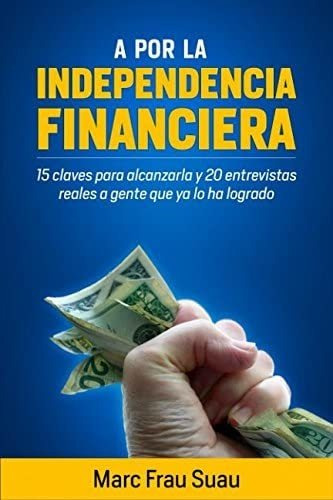 Libro: A Por La Independencia Financiera: 15 Claves Para Alc