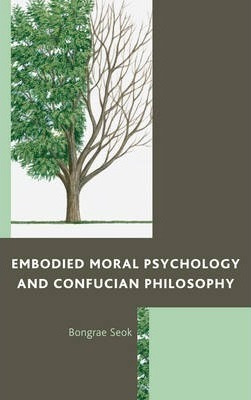 Embodied Moral Psychology And Confucian Philosophy - Bong...