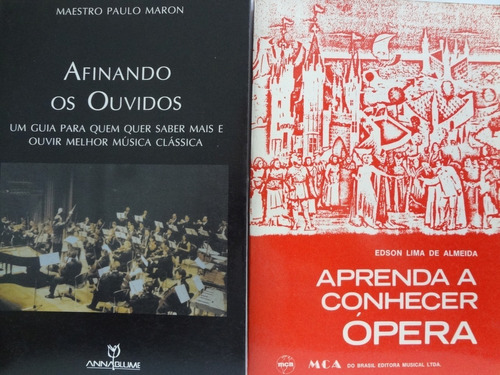 2 Livros Afinando Os Ouvidos + Aprenda A Conhecer Ópera