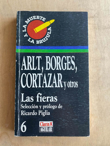 Arlt, Borges, Cortazar Y Otros- Piglia (seleccion Y Prologo)