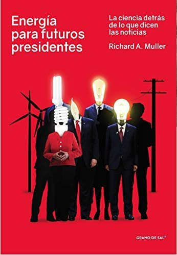 Energia Para Futuros Presidentes ( Libro Original ), De Richard Muller, Richard Muller. Editorial Grano De Sal En Español