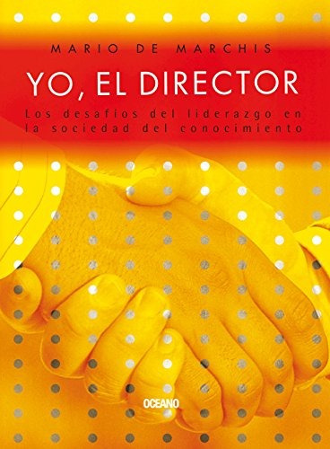 Yo El Director. Los Desafios Del Liderazgo