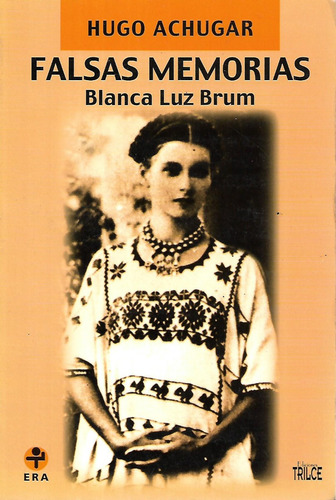 Falsas Memorias, Blanca Luz Brum. Hugo Achugar