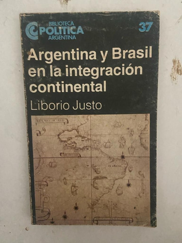 Liborio Justo Argentina Y Brasil En Integración Continental 