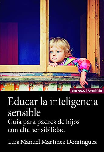 Educar La Inteligencia Sensible: Guía Para Padres De Hijos C