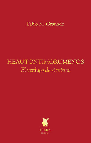Heautontimorumenos El Verdugo De Si Mismo - Pablo M Granado