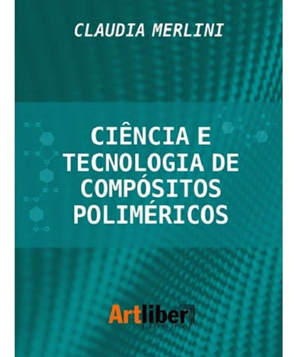 Ciência E Tecnologia De Compósitos Poliméricos, De Merlini, Cláudia. Editora Artliber, Capa Mole Em Português, 2021