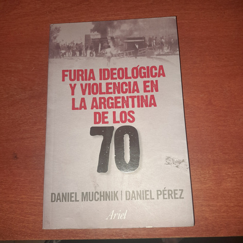 Furia  Ideológica Y Violencia En La Argentina De Los 70