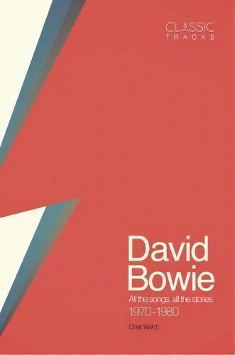 Classic Tracks - David Bowie : All The Songs, All The Stories 1970-1980, De Chris Welch. Editorial Welbeck Publishing Group, Tapa Dura En Inglés