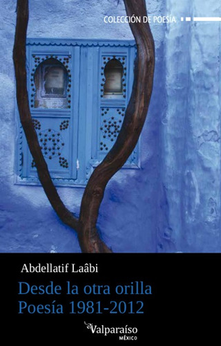 Desde la otra orilla, de Laábi, Abdellatif. Editorial Círculo de Poesía en español, 2017