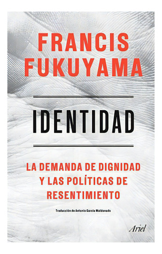 Identidad: La Demanda De Dignidad Y Las Políticas De Resentimiento, De Francis Fukuyama. Editorial Ariel En Español