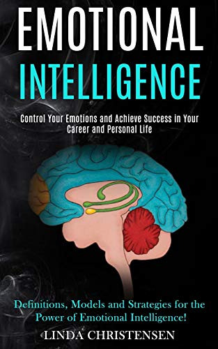 Emotional Intelligence: Control Your Emotions And Achieve Su