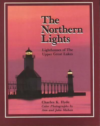 The Northern Lights : Lighthouses Of The Upper Great Lakes, De Charles K. Hyde. Editorial Wayne State University Press, Tapa Dura En Inglés