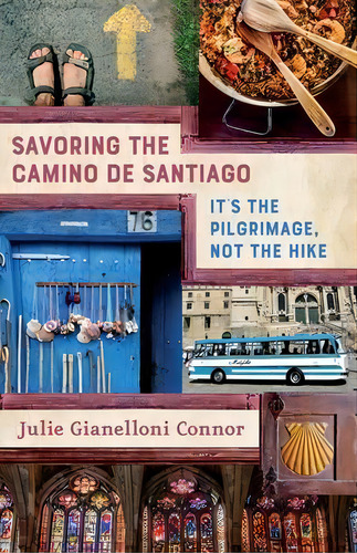 Savoring The Camino De Santiago : It's The Pilgrimage, Not The Hike, De Julie Gianelloni Nor. Editorial Bayou City Press, Llc, Tapa Blanda En Inglés